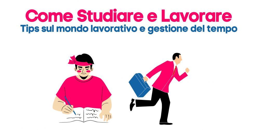 Studiare e Lavorare: come conciliare studio e lavoro